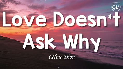 celine love doesn't ask why|love doesn't ask why.